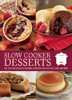 Slow Cooker Desserts: Hot, Easy, and Delicious Custards, Cobblers, Souffles, Pies, Cakes, and More (Paperback)