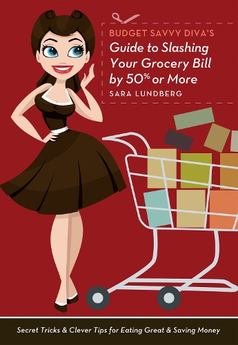 Budget Savvy Diva's Guide to Slashing Your Grocery Bill by 50% or More: Secret Tricks and Clever Tips for Eating Great and Saving Money (Paperback)