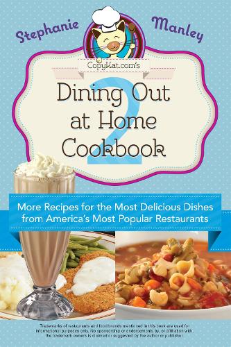 Copykat.com's Dining Out At Home Cookbook 2: More Recipes for the Most Delicious Dishes from America's Most Popular Restaurants (Paperback)