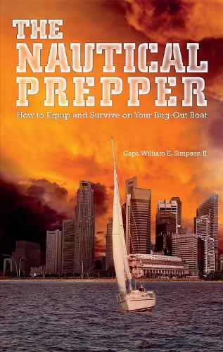 The Nautical Prepper: How to Equip and Survive on Your Bug Out Boat (Paperback)