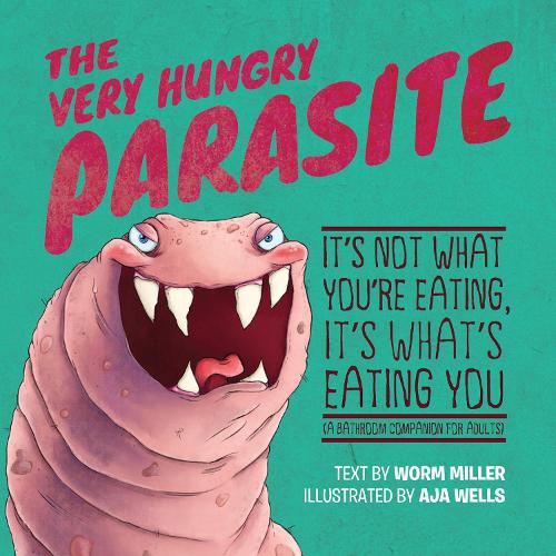 The Very Hungry Parasite: It's Not What You're Eating, It's What's Eating You (A Bathroom Companion for Adults) (Hardback)