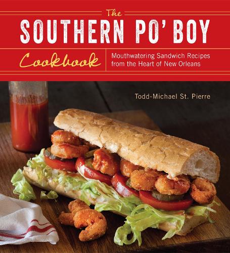 The Southern Po' Boy Cookbook: Mouthwatering Sandwich Recipes from the Heart of New Orleans (Paperback)