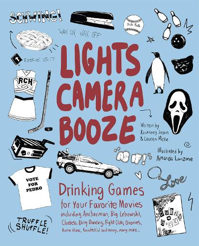 Lights Camera Booze: Drinking Games for Your Favorite Movies including Anchorman, Big Lebowski, Clueless, Dirty Dancing, Fight Club, Goonies, Home Alone, Karate Kid and Many, Many More (Paperback)