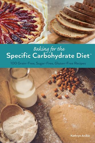 Baking for the Specific Carbohydrate Diet: 100 Grain-Free, Sugar-Free, Gluten-Free Recipes (Paperback)