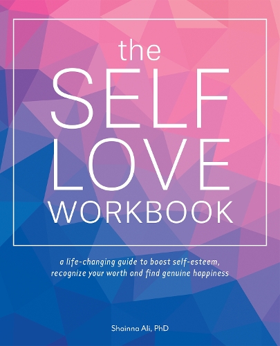 The Self-love Workbook: A Life-Changing Guide to Boost Self-Esteem, Recognize Your Worth and Find Genuine Happiness (Paperback)