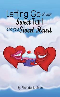 Letting Go of Your Sweet Tart and Your Sweet Heart (Paperback)