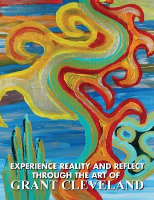 Experience Reality and Reflect Through the Art of Grant Cleveland (Paperback)