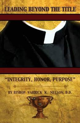 Leading Beyond the Title Integrity, Honor, Purpose (Paperback)