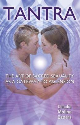 Tantra, The Art of Sacred Sexuality as a Gateway to Ascension (Paperback)