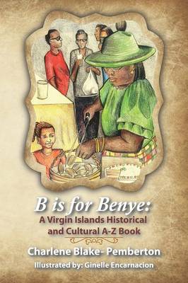 B is for Benye: A Virgin Islands Historical and Cultural Book (Paperback)