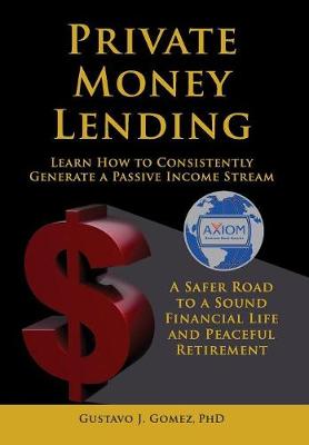 Private Money Lending Learn How to Consistently Generate a Passive Income Stream (Hardback)