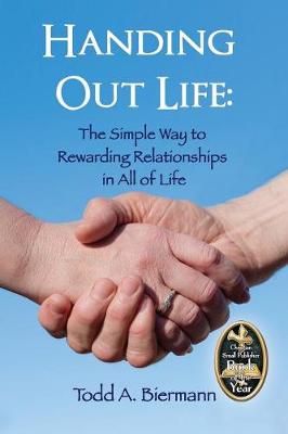Handing Out Life: The Simple Way to Rewarding Relationships in All of Life (Paperback)