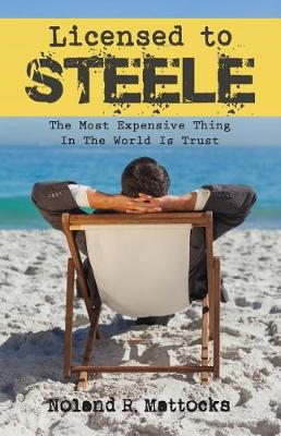 Licensed to Steele: The Most Expensive Thing In The World Is Trust (Paperback)