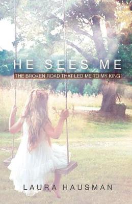 He Sees Me: The Broken Road That Led Me to My King (Paperback)