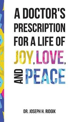 A Doctor's Prescription for a Life of Joy, Love, and Peace (Paperback)
