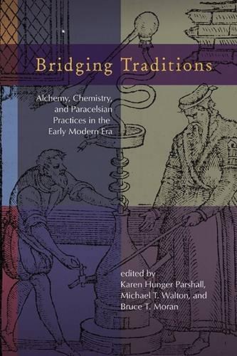 Bridging Traditions: Alchemy, Chemistry, and Paracelsian Practices in the Early Modern Era - Early Modern Studies 15 (Hardback)