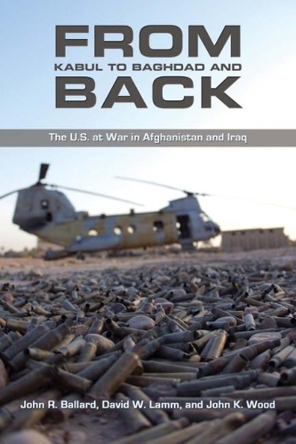 From Kabul to Baghdad and Back: The U.S. at War in Afghanistan and Iraq (Hardback)