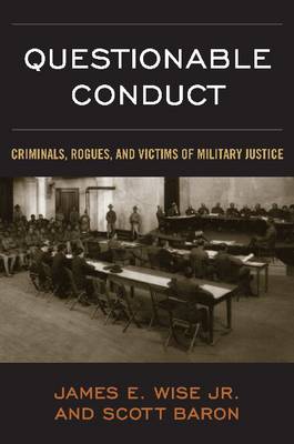 Questionable Conduct: Criminals, Rogues and Victims of Military Justice (Hardback)