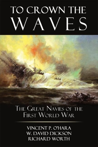 To Crown the Waves: The Great Navies of the First World War (Hardback)
