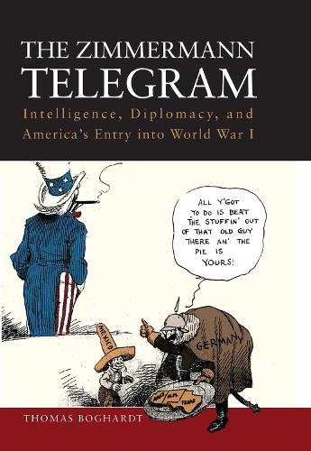The Zimmermann Telegram: Intelligence, Diplomacy and America's Entry into World War I (Hardback)
