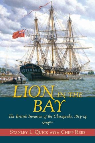 Lion in the Bay: The British Invasion of the Chesapeake, 1813-14 (Hardback)