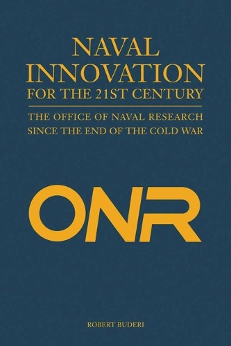Naval Innovation for the 21st Century: The Office of Naval Research Since the End of the Cold War (Hardback)