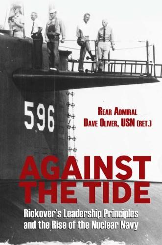 Against the Tide: Rickover's Leadership Principles and the Rise of the Nuclear Navy (Hardback)