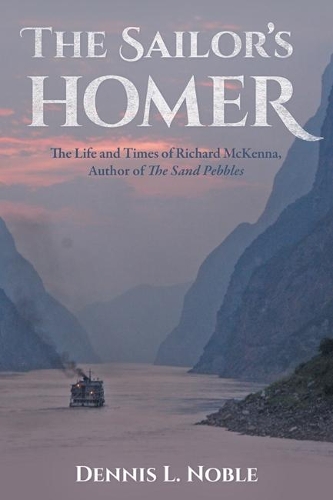 The Sailor's Homer: The Life and Times of Richard McKenna, Author of The Sand Pebbles (Hardback)