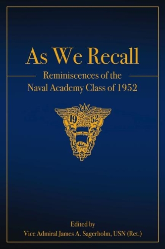As We Recall: Reminiscences of the Naval Academy Class of 1952 (Hardback)