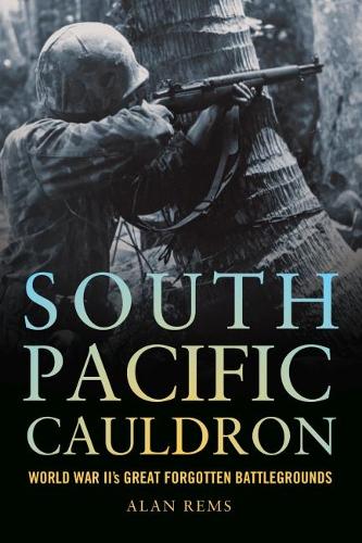 South Pacific Cauldron: World War II's Great Forgotten Battlegrounds (Paperback)