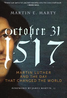 October 31, 1517: Martin Luther and the Day That Changed the World (Hardback)