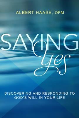 Saying Yes: Discovering and Responding to God's Will in Your Life (Paperback)