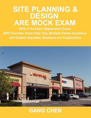 Site Planning & Design Are Mock Exam (SPD of Architect Registration Exam): Are Overview, Exam Prep Tips, Multiple-Choice Questions and Graphic Vignettes, Solutions and Explanations (Paperback)