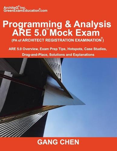 Programming & Analysis (PA) ARE 5.0 Mock Exam (Architect Registration Exam): ARE 5.0 Overview, Exam Prep Tips, Hot Spots, Case Studies, Drag-and-Place, Solutions and Explanations (Paperback)