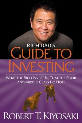 Rich Dad's Guide to Investing: What the Rich Invest in, That the Poor and the Middle Class Do Not! (Paperback)