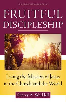 Fruitful Discipleship: Living the Mission of Jesus in the Church and the World (Paperback)