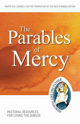 The Parables of Mercy: Pastoral Resources for Living the Jubilee - Jubilee Year of Mercy (Paperback)