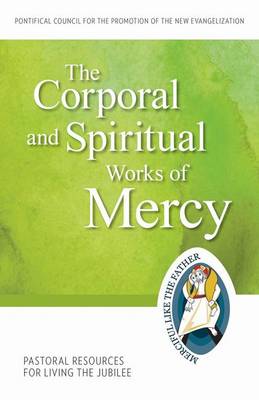 The Corporal and Spiritual Works of Mercy: Pastoral Resources for Living the Jubilee (Paperback)