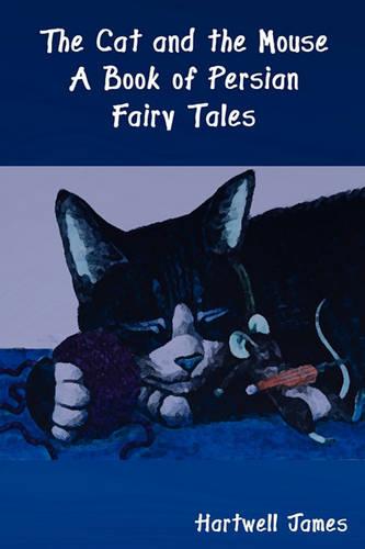 The Cat and the Mouse: A Book of Persian Fairy Tales (Paperback)