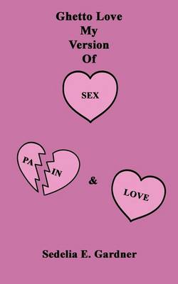 Ghetto Love My Version of Sex, Pain & Love (Paperback)