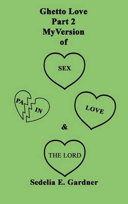 Ghetto Love Part 2 My Version of Sex, Pain, Love & the Lord (Paperback)