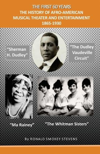 The First 60 Years the History of Afro-American Musical Theater and Entertainment 1865-1930 (Paperback)