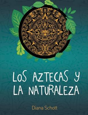 Los Aztecas y La Naturaleza (Paperback)