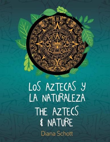 Los Aztecas y La Naturaleza the Aztecs & Nature (Paperback)