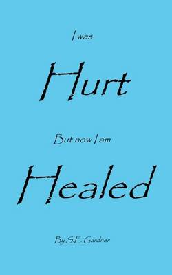 I Was Hurt But Now I Am Healed (Paperback)