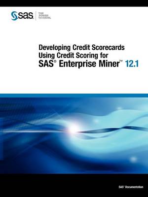 Developing Credit Scorecards Using Credit Scoring for SAS Enterprise Miner 12.1 (Paperback)