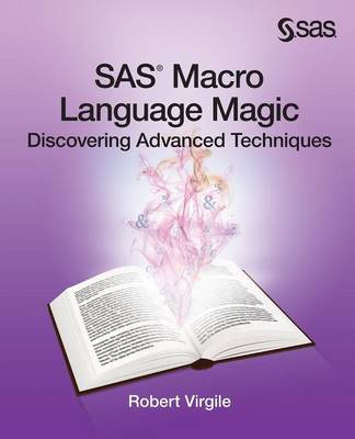 SAS Macro Language Magic: Discovering Advanced Techniques (Paperback)