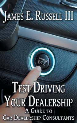 Test Driving Your Dealership: A Guide to Car Dealership Consultants (Hardback)