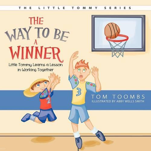 The Way to Be a Winner: Little Tommy Learns a Lesson in Working Together (Paperback)