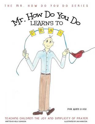 Mr. How Do You Do Learns to Pray: Teaching Children the Joy and Simplicity of Prayer - Mr. How Do You Do 1 (Paperback)